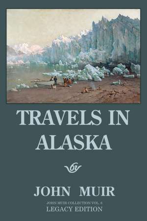 Travels In Alaska - Legacy Edition de John Muir