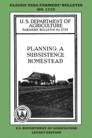 Planning A Subsistence Homestead (Legacy Edition) de U. S. Department Of Agriculture