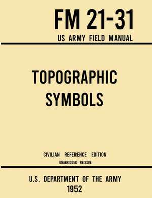 Topographic Symbols - FM 21-31 US Army Field Manual (1952 Civilian Reference Edition) de U. S. Department Of The Army