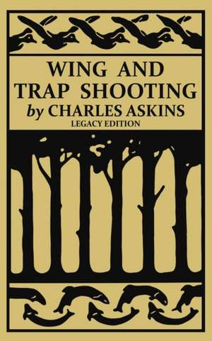 Wing and Trap Shooting (Legacy Edition) de Charles Askins