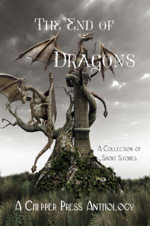 The End of Dragons de Chipper Press Anthology