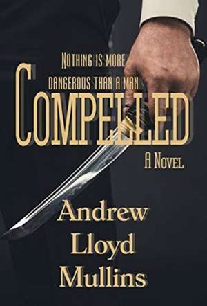 Compelled de Andrew Lloyd Mullins