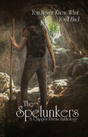 The Spelunkers de Chipper Press Anthology