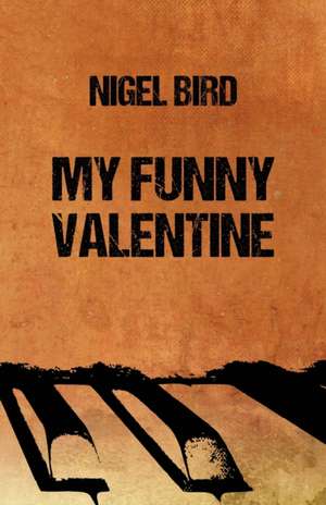 My Funny Valentine de Nigel Bird