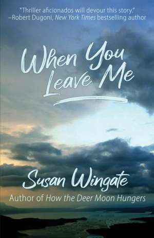 When You Leave Me: A Friday Harbor Novel de Susan Wingate