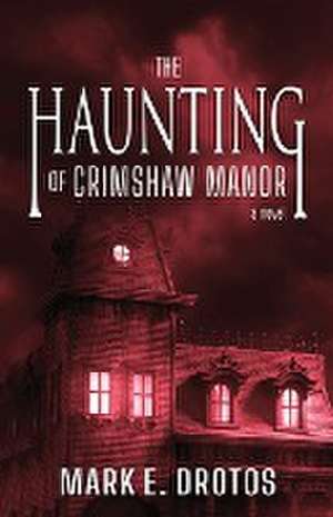 The Haunting of Crimshaw Manor de Mark E. Drotos