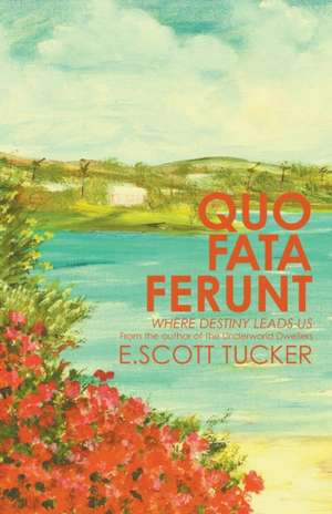 Quo Fata Ferunt de E. Scott Tucker