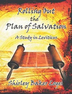 Rolling Out the Plan of Salvation de Shirley Baker Loges