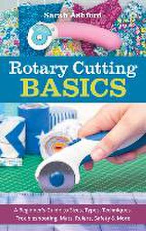 Rotary Cutting Basics de Sarah Ashford