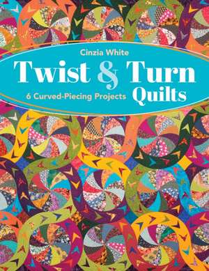 Twist & Turn Quilts de Cinzia White