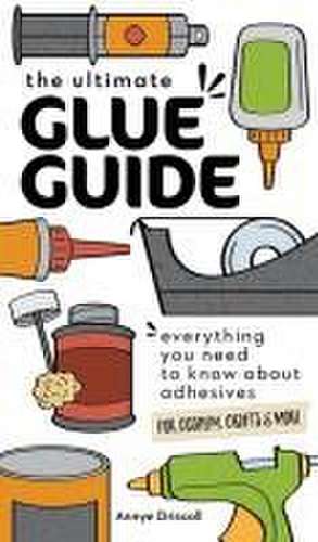 The Ultimate Glue Guide de Annye Driscoll