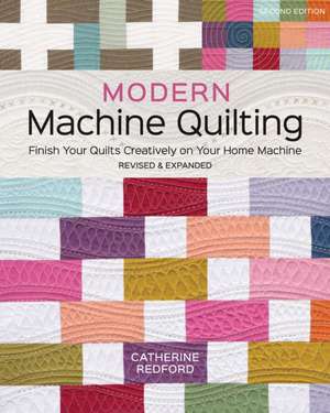 Modern Machine Quilting, Second Edition de Catherine Redford