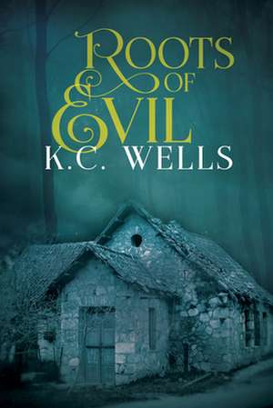 Roots of Evil: Volume 2 de K. C. Wells