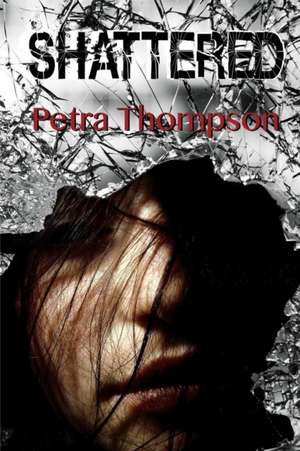 Shattered de Petra Thompson