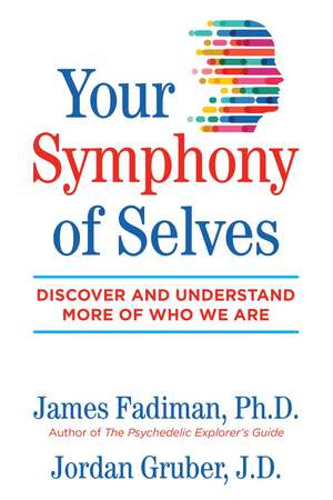 Your Symphony of Selves: Discover and Understand More of Who We Are de James Fadiman Ph.D.