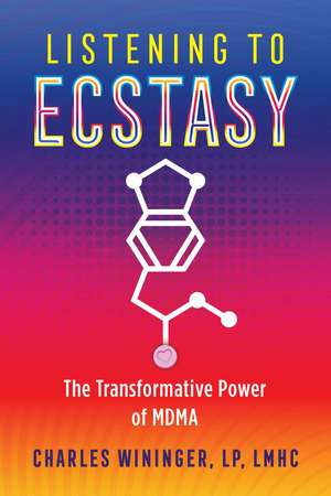 Listening to Ecstasy: The Transformative Power of MDMA de Charles Wininger