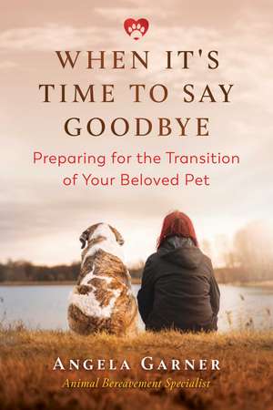 When It's Time to Say Goodbye: Preparing for the Transition of Your Beloved Pet de Angela Garner