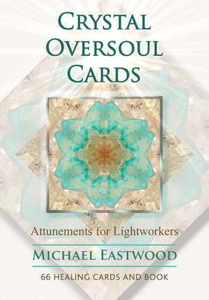 Crystal Oversoul Cards: Attunements for Lightworkers de Michael Eastwood