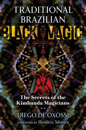 Traditional Brazilian Black Magic: The Secrets of the Kimbanda Magicians de Diego de Oxóssi