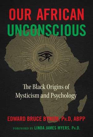 Our African Unconscious: The Black Origins of Mysticism and Psychology de Edward Bruce Bynum Ph.D., ABPP