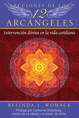 Lecciones de los 12 Arcángeles: Intervención divina en la vida cotidiana de Belinda J. Womack