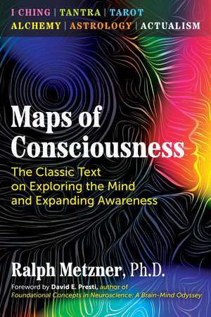 Maps of Consciousness: The Classic Text on Exploring the Mind and Expanding Awareness de Ralph Metzner Ph.D.