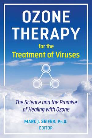 Ozone Therapy for the Treatment of Viruses: The Science and the Promise of Healing with Ozone de Marc Seifer Ph.D.