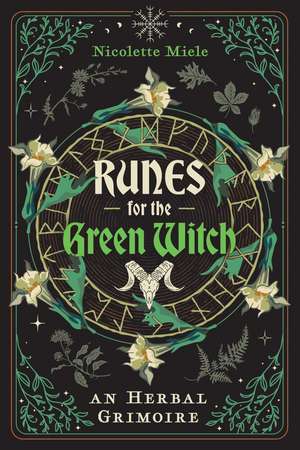 Runes for the Green Witch: An Herbal Grimoire de Nicolette Miele