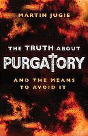 The Truth about Purgatory de Martin Jugie