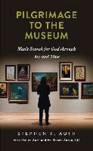 A Pilgrimage to the Museum de Stephen Auth