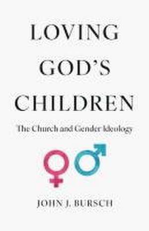 Loving God's Children de John J Bursch