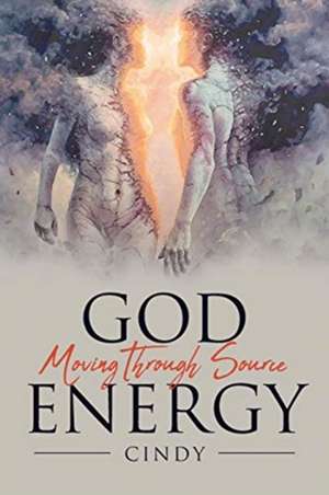 GOD MOVING THROUGH SOURCE ENERGY de Cindy