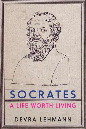 Socrates: A Life Worth Living de Devra Lehmann