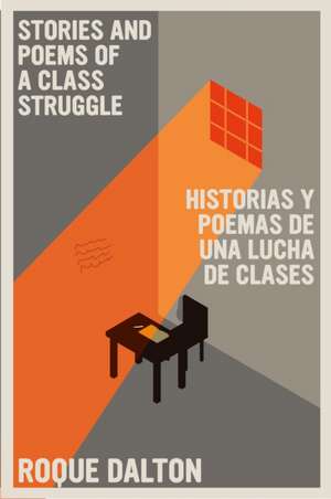 Stories and Poems of a Class Struggle / Historias y poemas de una lucha de clases: Bilingual Edition de Roque Dalton