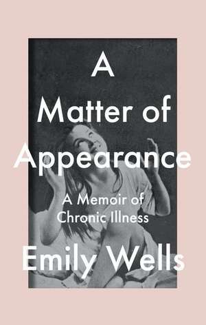 A Matter of Appearance: A Memoir de Emily Wells