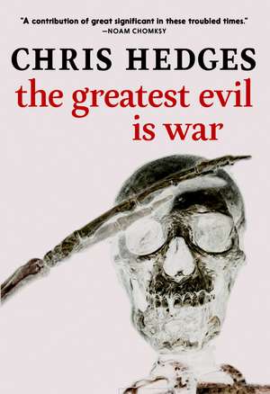 The Greatest Evil is War de Chris Hedges