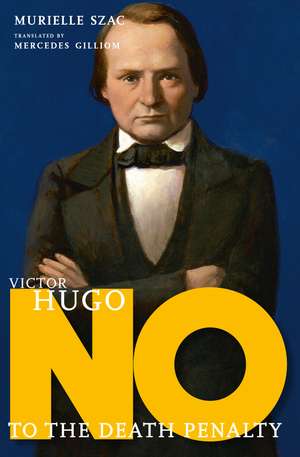 Victor Hugo: No to the Death Penalty de Murielle Szac