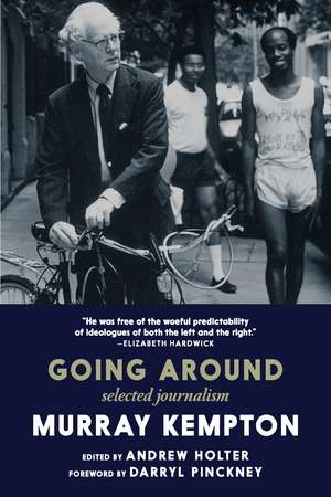 Going Around: Selected Journalism of Murray Kempton de Murray Kempton