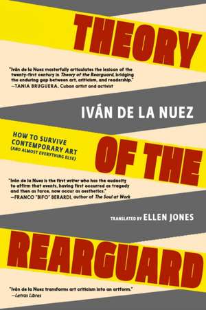 Theory of the Rearguard: How to Survive Contemporary Art (and Almost Everything Else) de Ivan de la Nuez