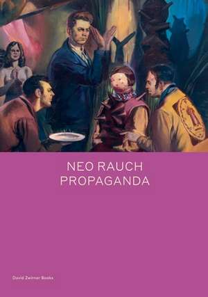 Neo Rauch: PROPAGANDA de Daniel Kehlmann