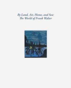 By Land, Air, Home, and Sea: The World of Frank Walter de Barbara Paca