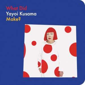 What Did Yayoi Kusama Make? de Doro Globus