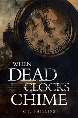 When Dead Clocks Chime de C. J. Phillips