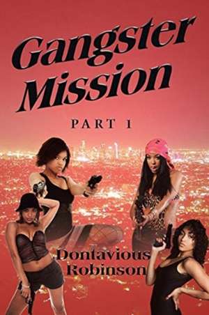 Gangster Mission Part One de Dontavious Robinson