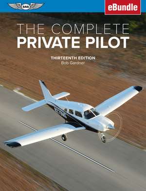 The Complete Private Pilot de Bob Gardner