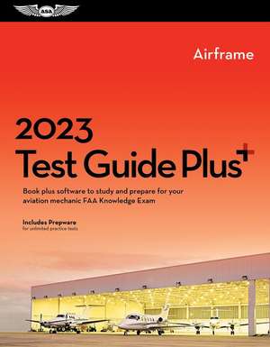 2023 Airframe Mechanic Test Guide Plus: Book Plus Software to Study and Prepare for Your Aviation Mechanic FAA Knowledge Exam de Asa Test Prep Board