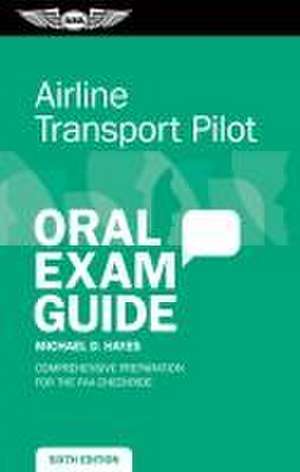 Airline Transport Pilot Oral Exam Guide de Michael D. Hayes