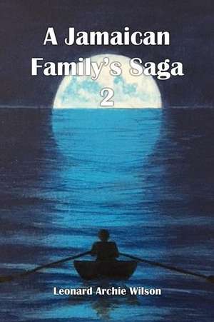 A Jamaican Family's Saga 2 de Leonard Archie Wilson