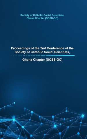 Proceedings of the 2nd Conference of the Society of Catholic Social Scientists, Ghana Chapter (SCSS-GC) de Scss-Gc