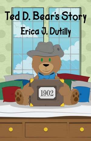 Ted D. Bear's Story de Erica J. Dutilly